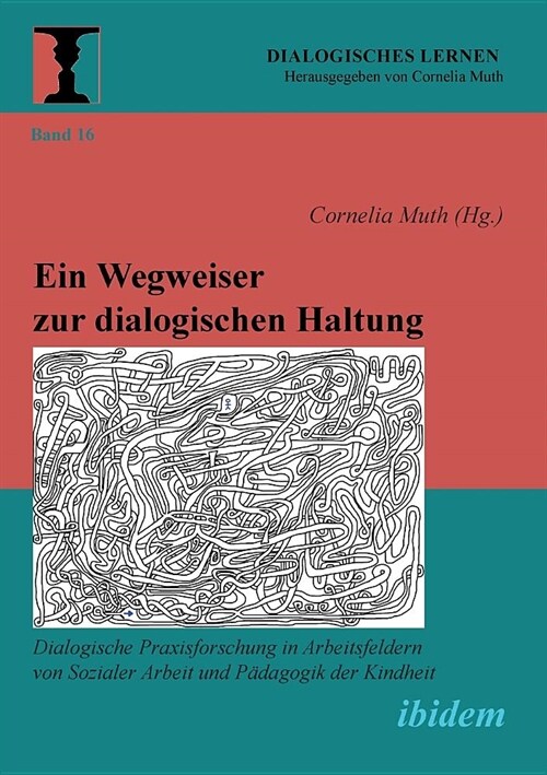 Ein Wegweiser zur dialogischen Haltung. Dialogische Praxisforschung in Arbeitsfeldern von Sozialer Arbeit und P?agogik der Kindheit (Paperback)