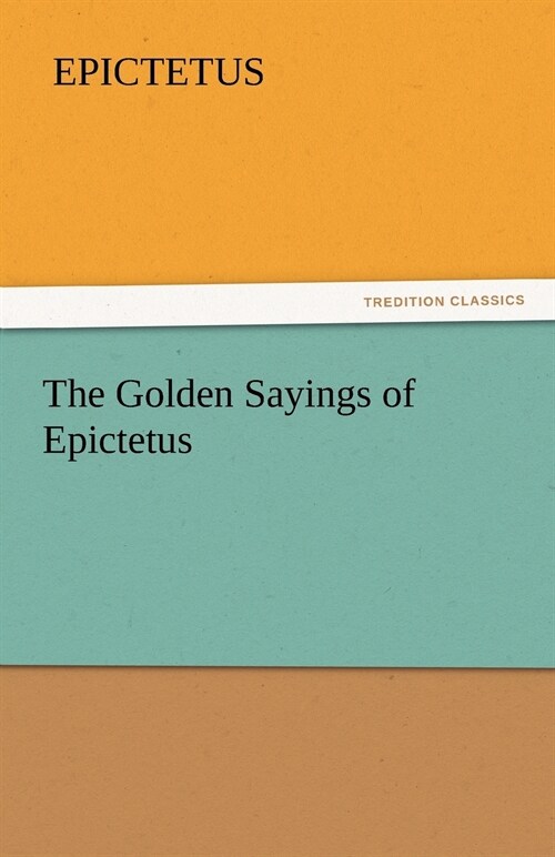 The Golden Sayings of Epictetus (Paperback)