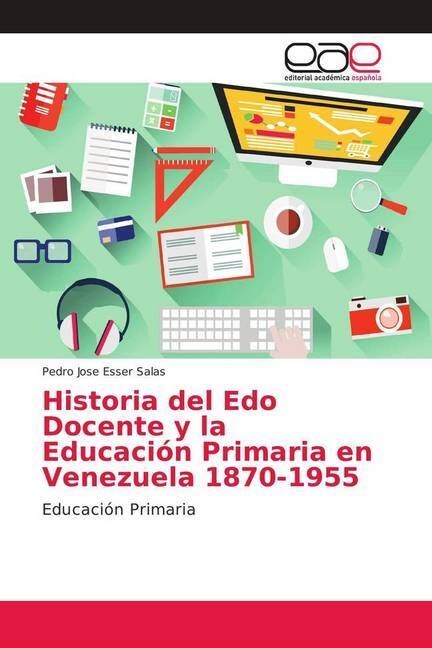 Historia del Edo Docente y la Educaci? Primaria en Venezuela 1870-1955 (Paperback)