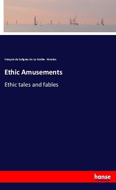 Ethic Amusements: Ethic tales and fables (Paperback)