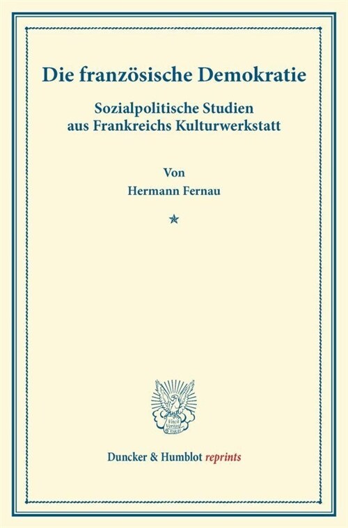 Die Franzosische Demokratie: Sozialpolitische Studien Aus Frankreichs Kulturwerkstatt (Paperback)