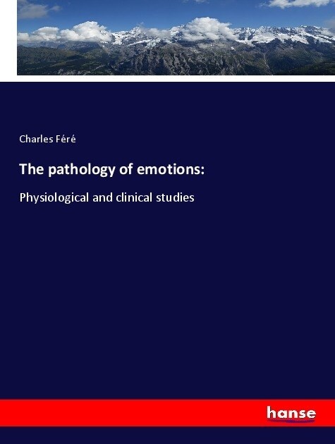 The pathology of emotions: Physiological and clinical studies (Paperback)