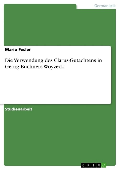 Die Verwendung des Clarus-Gutachtens in Georg B?hners Woyzeck (Paperback)