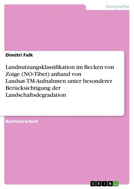 Landnutzungsklassifikation im Becken von Zoige (NO-Tibet) anhand von Landsat-TM-Aufnahmen unter besonderer Ber?ksichtigung der Landschaftsdegradation (Paperback)