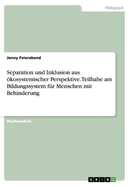 Separation und Inklusion aus ?osystemischer Perspektive. Teilhabe am Bildungssystem f? Menschen mit Behinderung (Paperback)