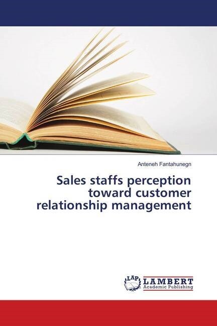 Sales staffs perception toward customer relationship management (Paperback)