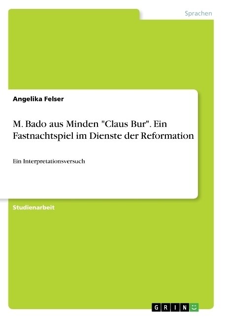 M. Bado aus Minden Claus Bur. Ein Fastnachtspiel im Dienste der Reformation: Ein Interpretationsversuch (Paperback)