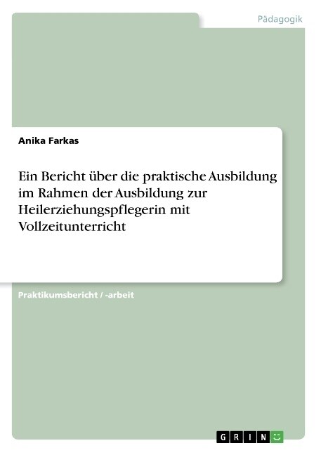 Ein Bericht ?er die praktische Ausbildung im Rahmen der Ausbildung zur Heilerziehungspflegerin mit Vollzeitunterricht (Paperback)