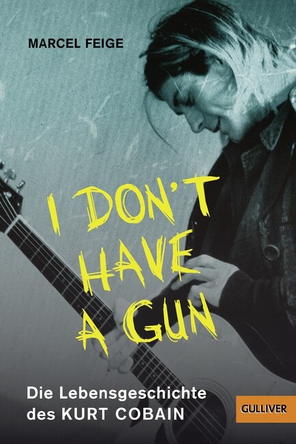 I dont have a gun. Die Lebensgeschichte des Kurt Cobain (Paperback)