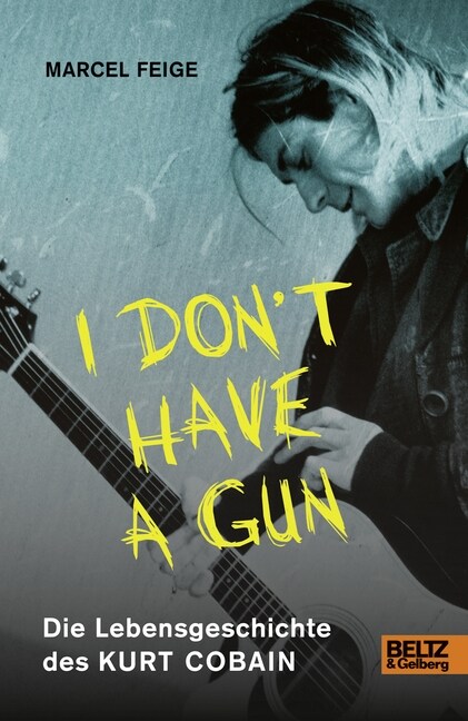 »I dont have a gun«. Die Lebensgeschichte des Kurt Cobain (Hardcover)