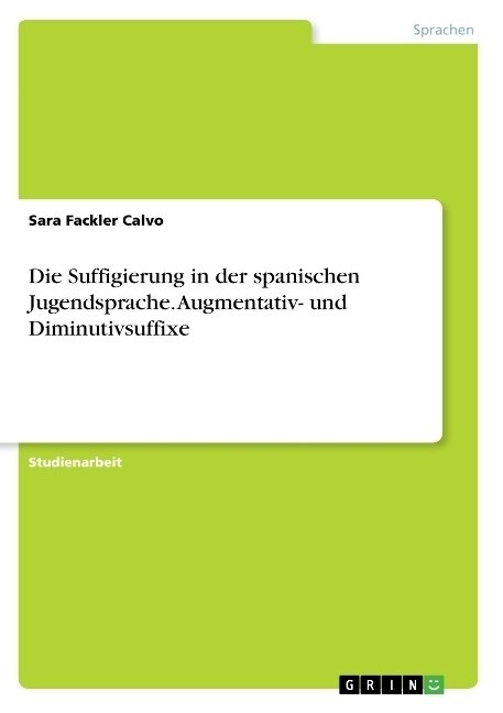 Die Suffigierung in der spanischen Jugendsprache. Augmentativ- und Diminutivsuffixe (Paperback)