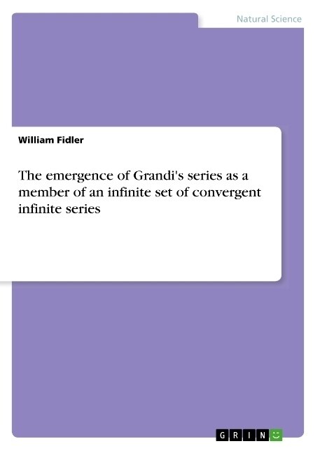 The emergence of Grandis series as a member of an infinite set of convergent infinite series (Paperback)