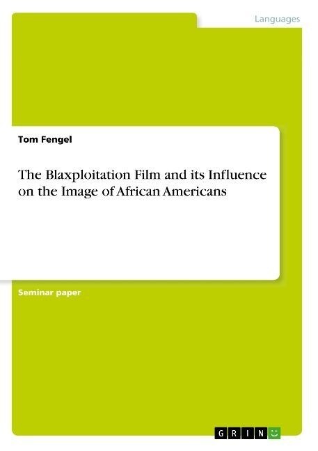 The Blaxploitation Film and its Influence on the Image of African Americans (Paperback)