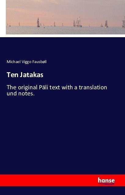 Ten Jatakas: The original P?i text with a translation und notes (Paperback)