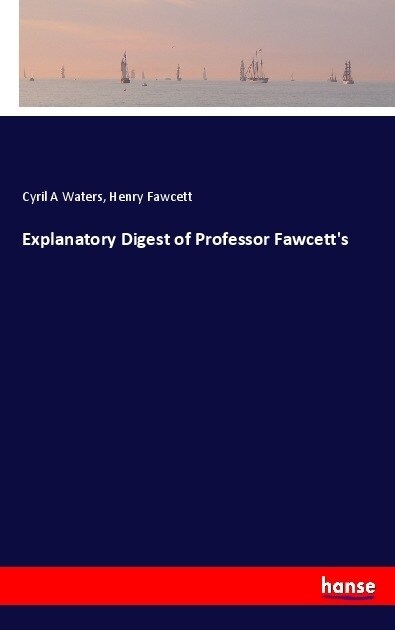 Explanatory Digest of Professor Fawcetts (Paperback)