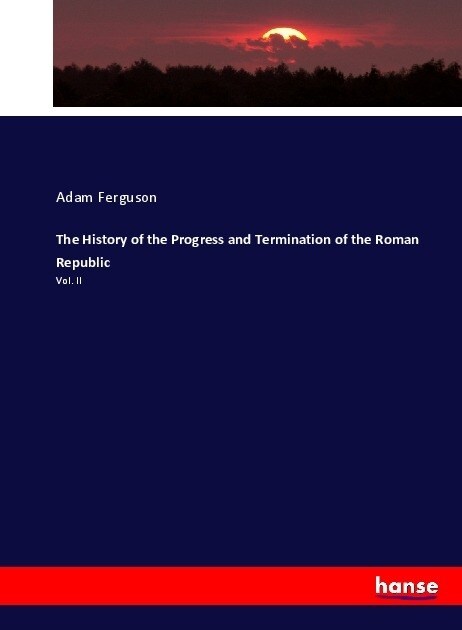 The History of the Progress and Termination of the Roman Republic: Vol. II (Paperback)