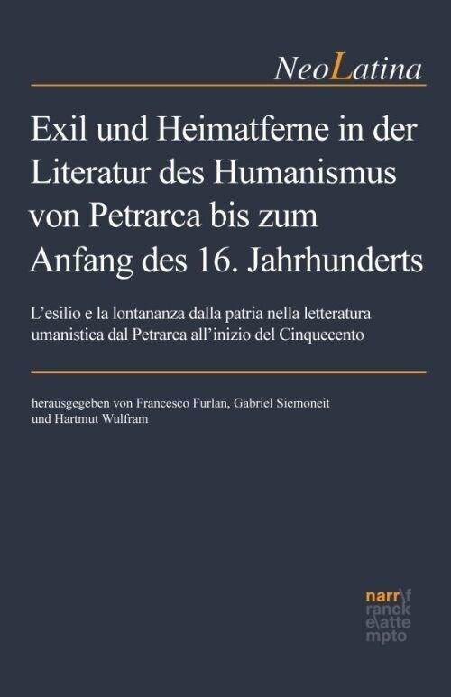 Exil und Heimatferne in der Literatur des Humanismus von Petrarca bis zum Anfang des 16. Jahrhunderts (Hardcover)