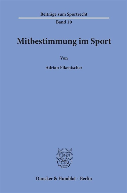 Mitbestimmung Im Sport: Eine Rechtstatsachliche Und Rechtsvergleichende Untersuchung Der Mitbestimmungsformen Im Deutschen Und Us-Amerikanisch (Paperback)