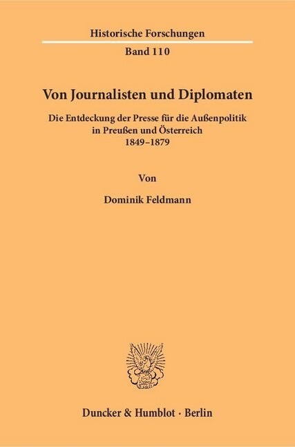 Von Journalisten Und Diplomaten: Die Entdeckung Der Presse Fur Die Aussenpolitik in Preussen Und Osterreich 1849-1879 (Paperback)