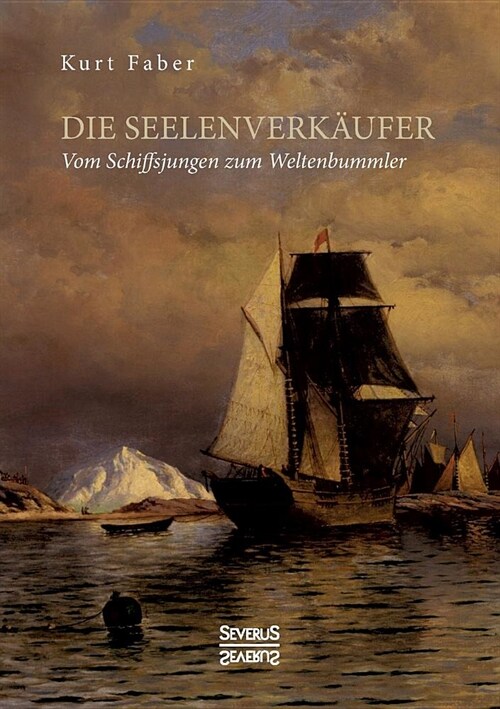 Die Seelenverk?fer: Vom Schiffsjungen zum Weltenbummler (Paperback)