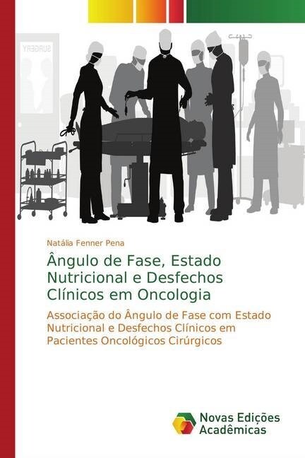 혂gulo de Fase, Estado Nutricional e Desfechos Cl?icos em Oncologia (Paperback)