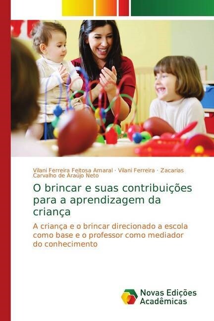 O brincar e suas contribui寤es para a aprendizagem da crian? (Paperback)