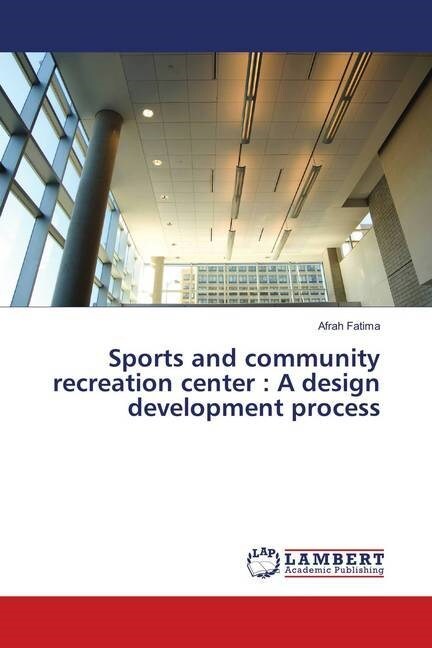 Sports and community recreation center: A design development process (Paperback)