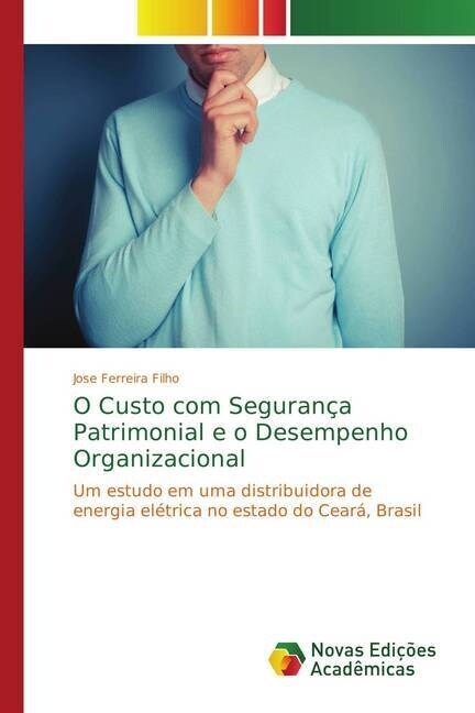 O Custo com Seguran? Patrimonial e o Desempenho Organizacional (Paperback)