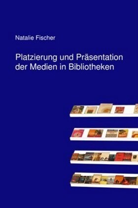 Platzierung und Prasentation der Medien in Bibliotheken (Hardcover)