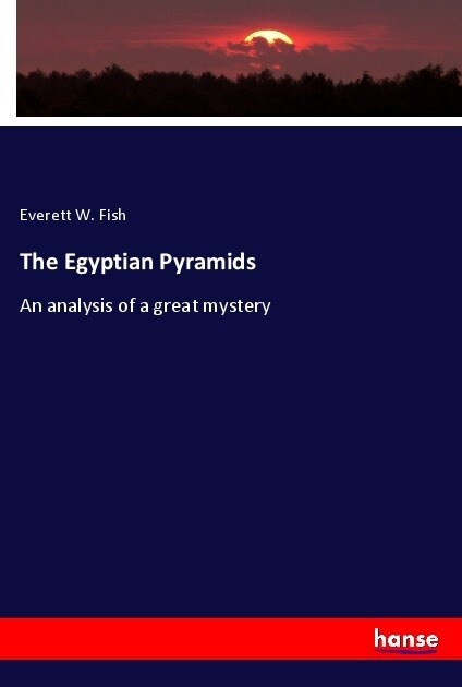 The Egyptian Pyramids: An analysis of a great mystery (Paperback)