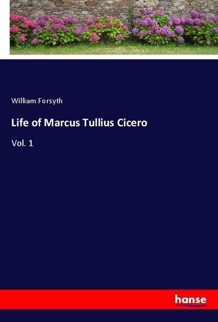 Life of Marcus Tullius Cicero: Vol. 1 (Paperback)