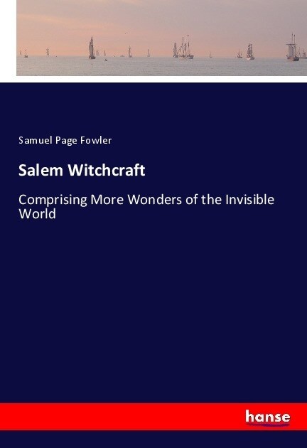 Salem Witchcraft: Comprising More Wonders of the Invisible World (Paperback)