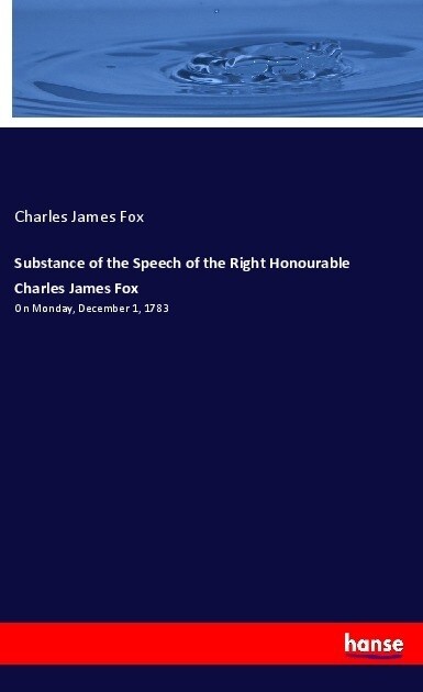 Substance of the Speech of the Right Honourable Charles James Fox (Paperback)