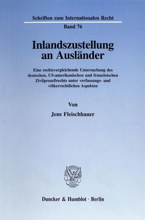 Inlandszustellung an Auslander: Eine Rechtsvergleichende Untersuchung Des Deutschen, Us-Amerikanischen Und Franzosischen Zivilprozessrechts Unter Verf (Paperback)