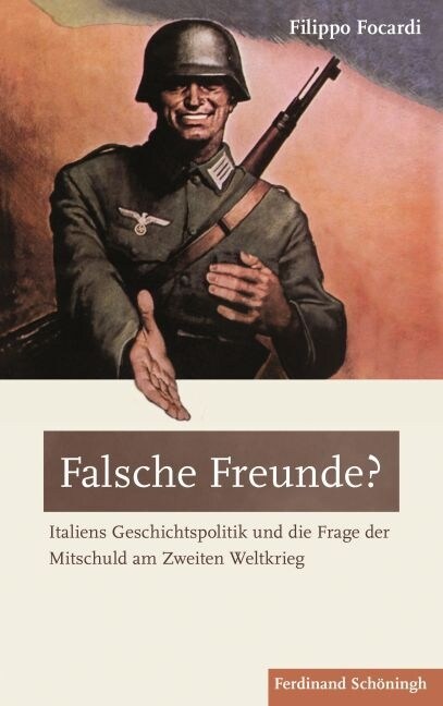 Falsche Freunde?: Italiens Geschichtspolitik Und Die Frage Der Mitschuld Am Zweiten Weltkrieg (Hardcover)