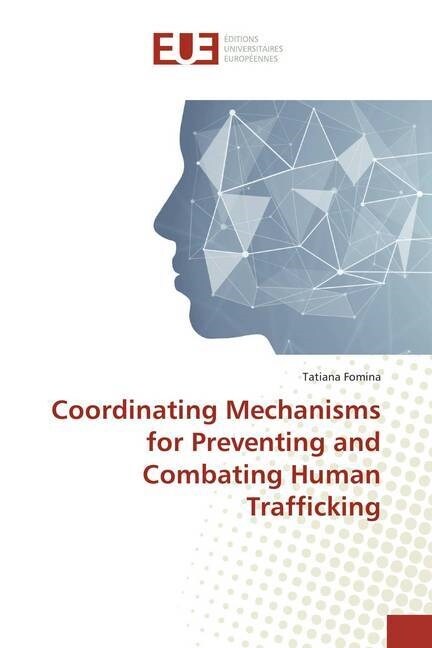 Coordinating Mechanisms for Preventing and Combating Human Trafficking (Paperback)