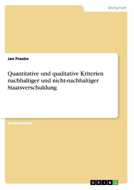 Quantitative und qualitative Kriterien nachhaltiger und nicht-nachhaltiger Staatsverschuldung (Paperback)