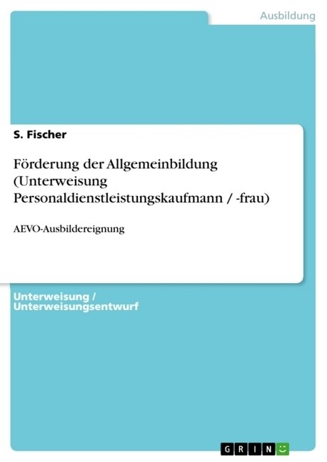 F?derung der Allgemeinbildung (Unterweisung Personaldienstleistungskaufmann / -frau): AEVO-Ausbildereignung (Paperback)