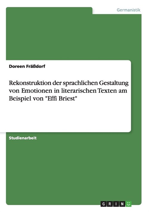 Rekonstruktion der sprachlichen Gestaltung von Emotionen in literarischen Texten am Beispiel von Effi Briest (Paperback)