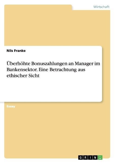 ?erh?te Bonuszahlungen an Manager im Bankensektor. Eine Betrachtung aus ethischer Sicht (Paperback)