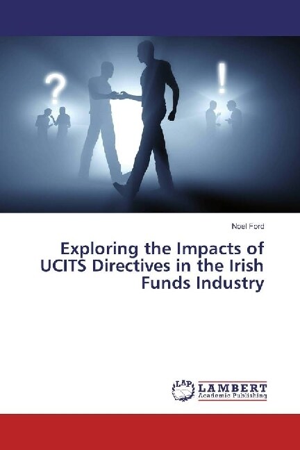 Exploring the Impacts of UCITS Directives in the Irish Funds Industry (Paperback)