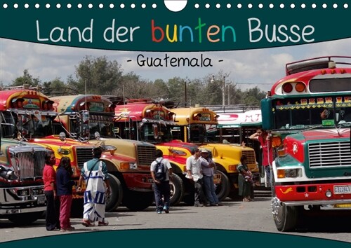 Land der bunten Busse - Guatemala (Wandkalender 2018 DIN A4 quer) Dieser erfolgreiche Kalender wurde dieses Jahr mit gleichen Bildern und aktualisiert (Calendar)