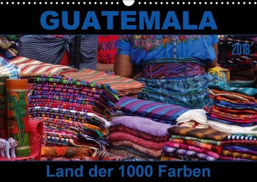 Guatemala - Land der 1000 Farben (Wandkalender 2018 DIN A3 quer) (Calendar)