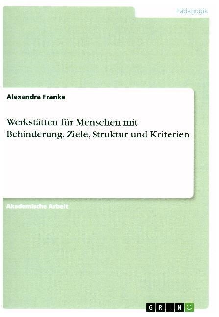 Werkst?ten f? Menschen mit Behinderung. Ziele, Struktur und Kriterien (Paperback)