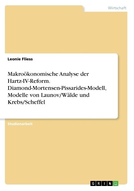 Makro?onomische Analyse der Hartz-IV-Reform. Diamond-Mortensen-Pissarides-Modell, Modelle von Launov/W?de und Krebs/Scheffel (Paperback)