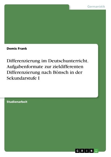Differenzierung im Deutschunterricht. Aufgabenformate zur zieldifferenten Differenzierung nach B?sch in der Sekundarstufe I (Paperback)