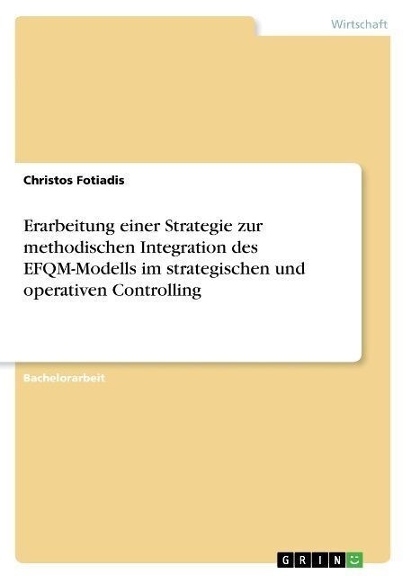 Erarbeitung einer Strategie zur methodischen Integration des EFQM-Modells im strategischen und operativen Controlling (Paperback)
