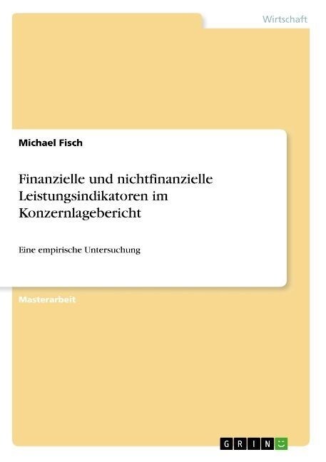Finanzielle und nichtfinanzielle Leistungsindikatoren im Konzernlagebericht: Eine empirische Untersuchung (Paperback)
