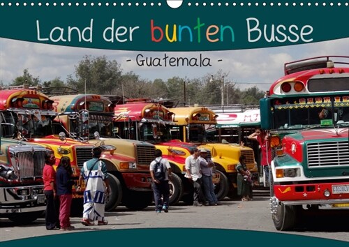 Land der bunten Busse - Guatemala (Wandkalender 2019 DIN A3 quer) (Calendar)