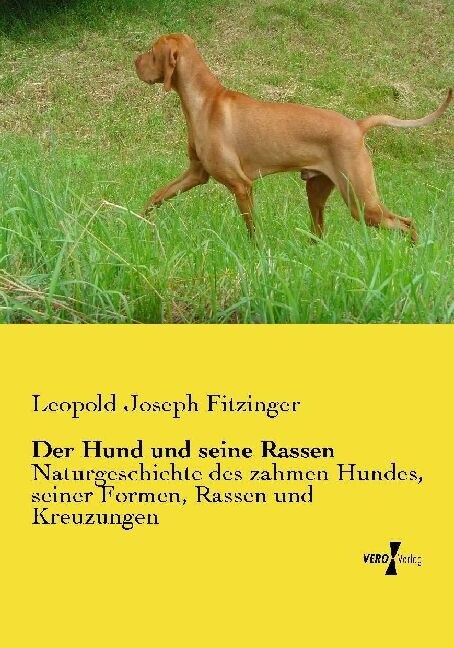 Der Hund und seine Rassen: Naturgeschichte des zahmen Hundes, seiner Formen, Rassen und Kreuzungen (Paperback)